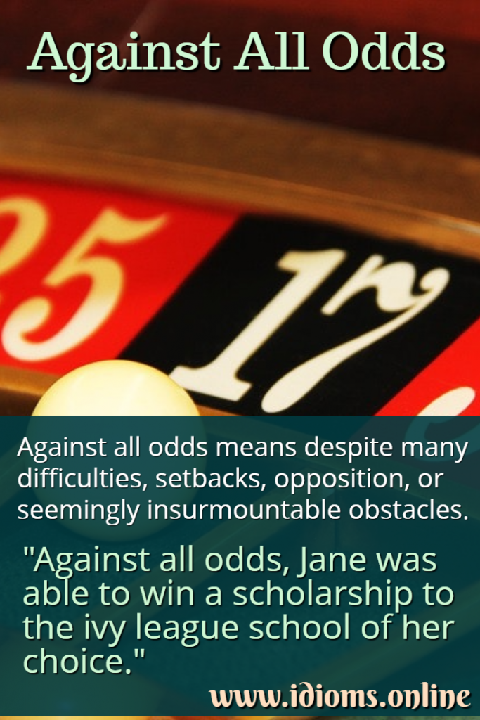 Against all odds idiom meaning