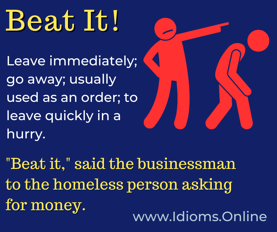 beat it idiom meaning