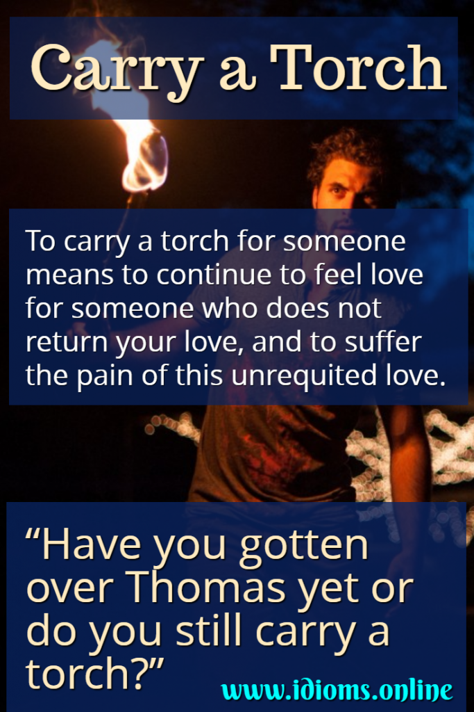 Carry a Torch (for someone) Idioms Online