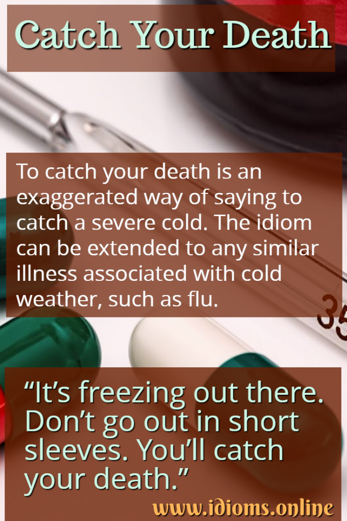 Catch Your Death (You’ll) Idioms Online