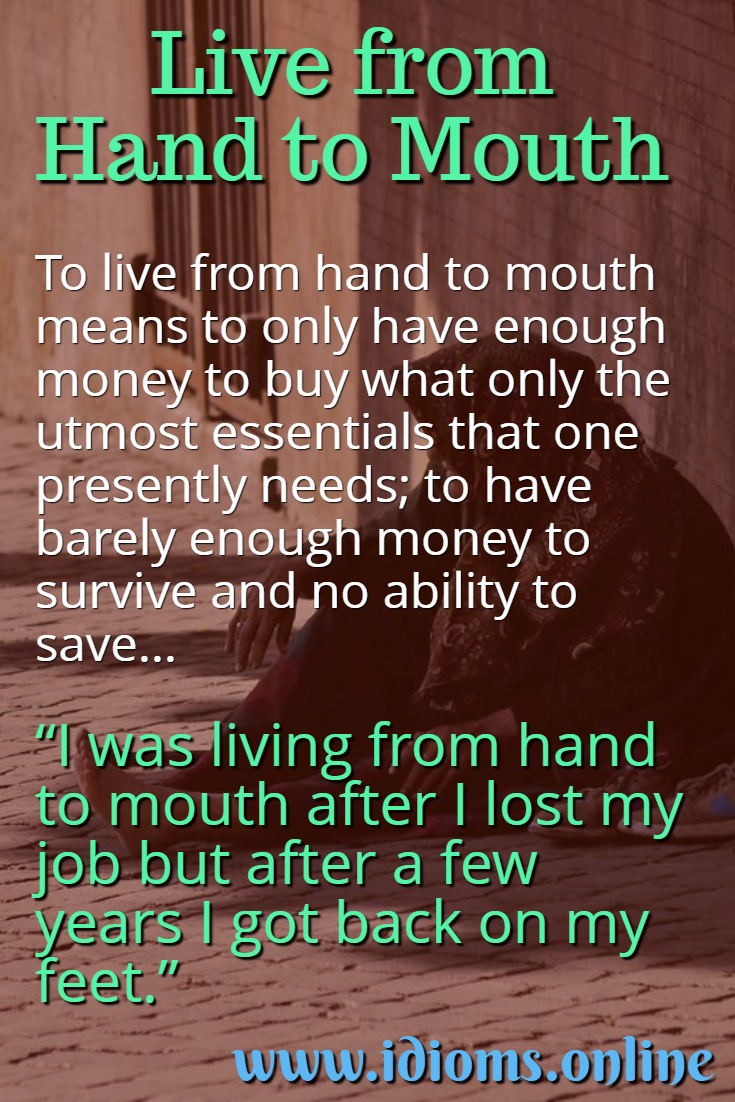 Hand To Mouth, living from Idioms Online