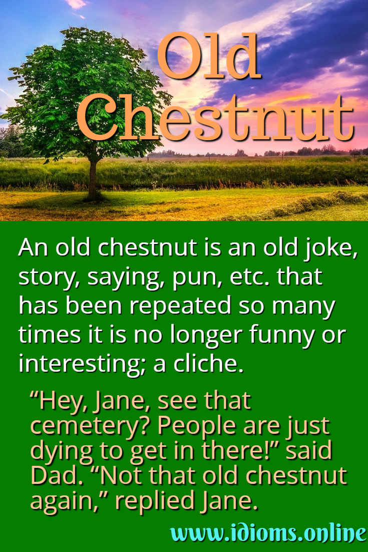 Old chestnut idiom meaning
