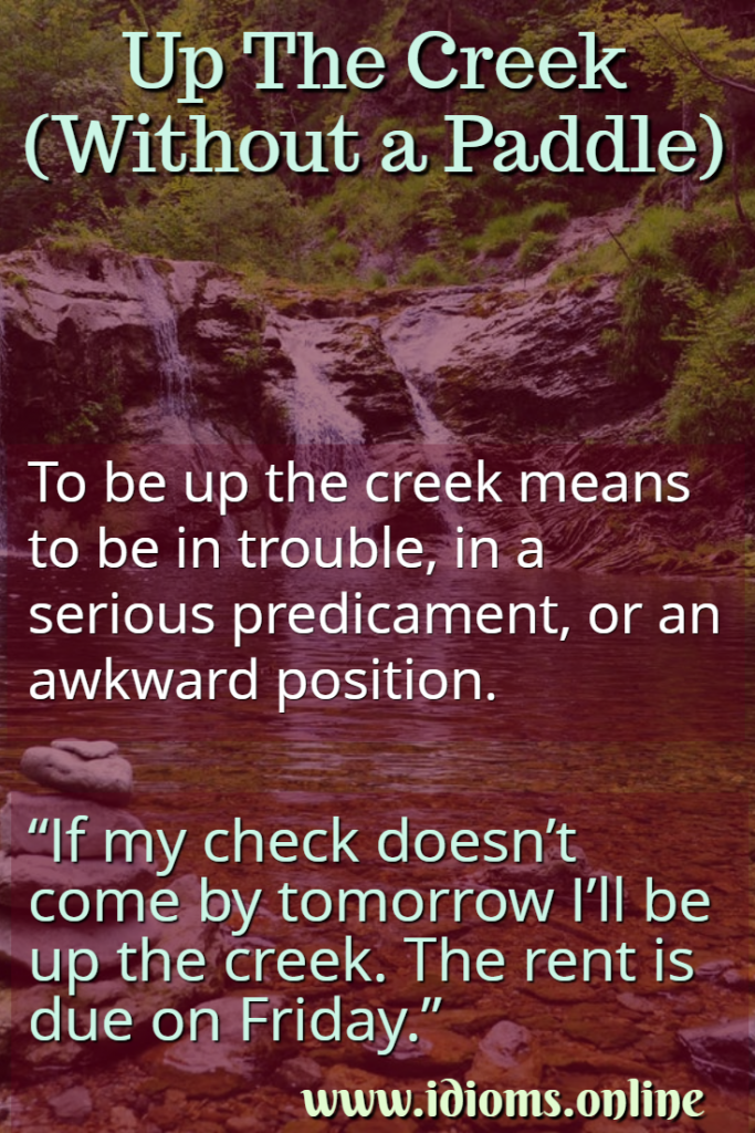 Up The Creek (Without a Paddle) Idioms Online