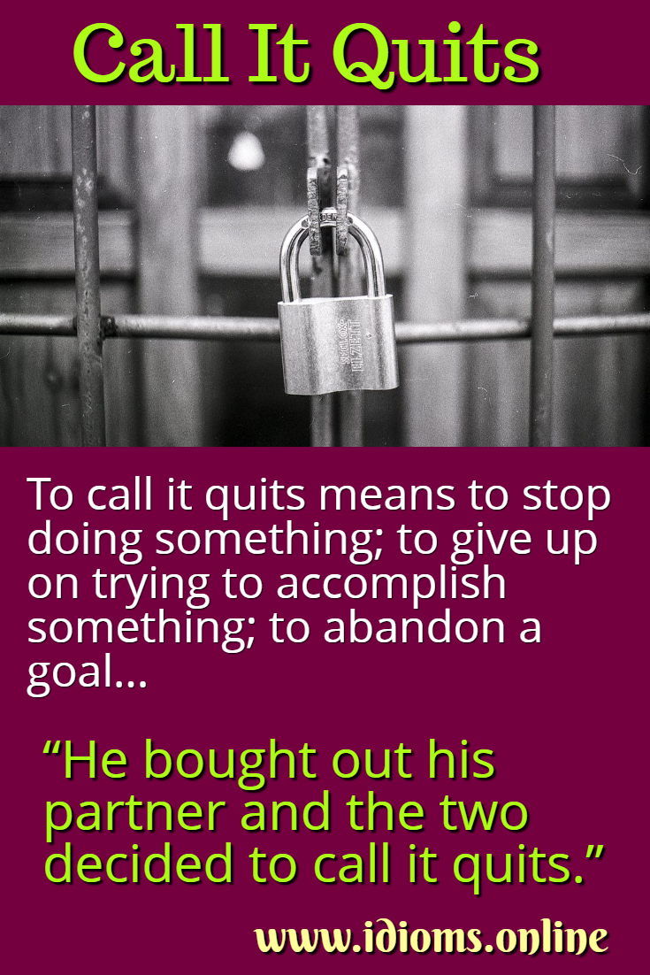 Call it quits idiom meaning