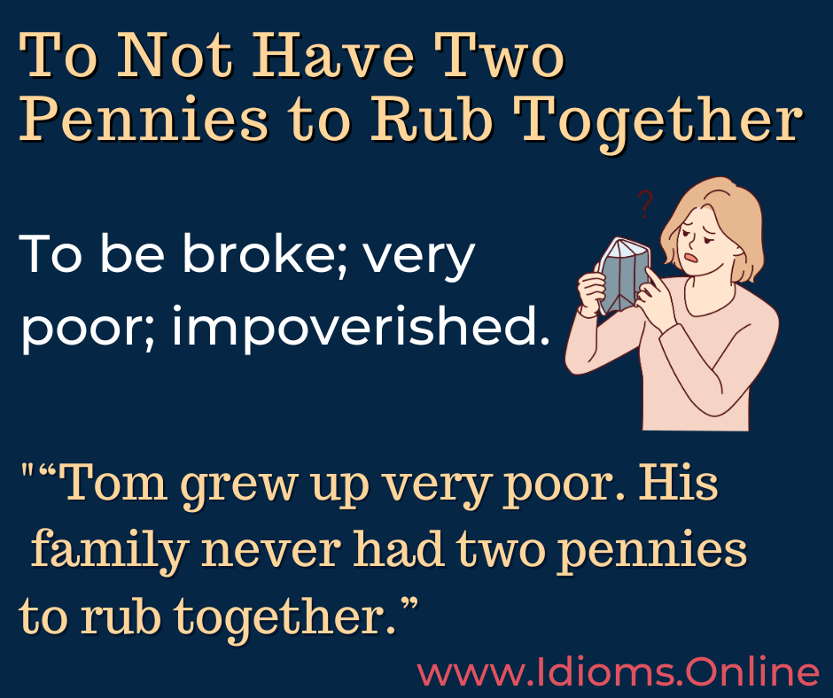 not have two pennies to rub together idiom origin