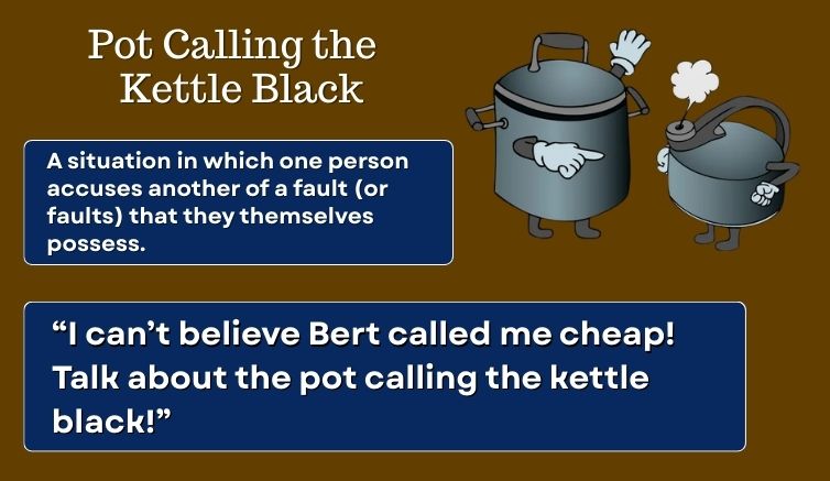 Infographic for the idiom "pot calling the kettle black", giving the meaning and a sentence example. 