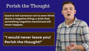 Perished Examples Perish the Thought Meaning and Origin