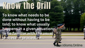 Know the Drill | Idioms Online