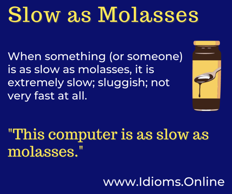 Slow as Molasses Idioms Online