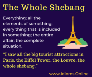 the whole shebang idiom meaning