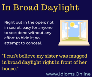 in broad daylight idiom meaning