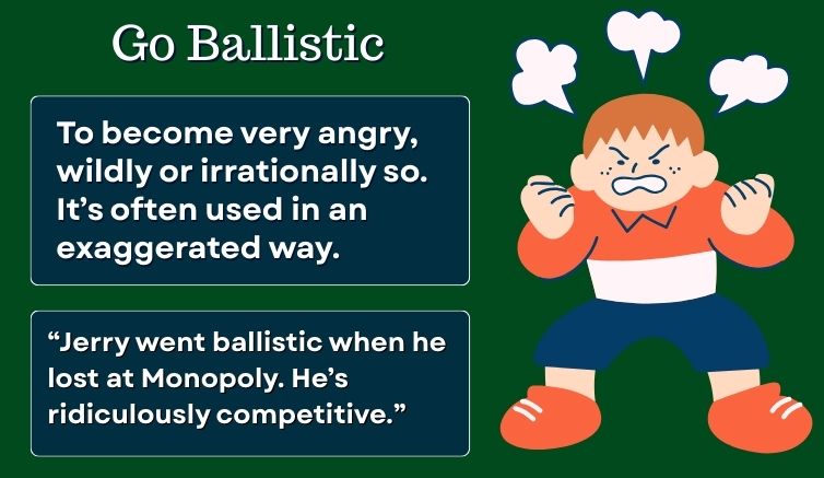 Infographic for the idiom go ballistic, giving the meaning and a sentence example.